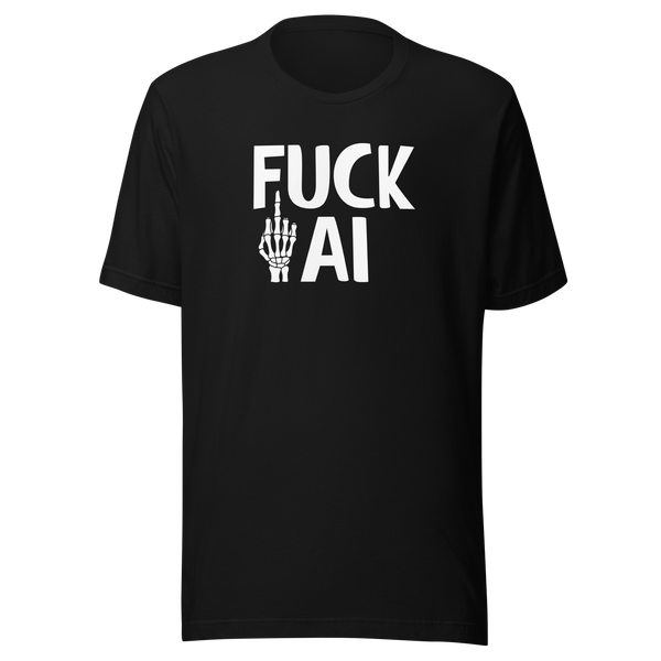 Fuck AI T-Shirt